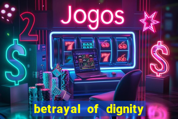 betrayal of dignity pt br